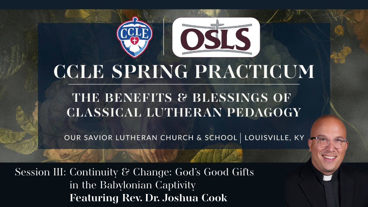 Session III: Continuity & Change: God’s Good Gifts in the Babylonian Captivity (Rev. Dr. Joshua Cook)