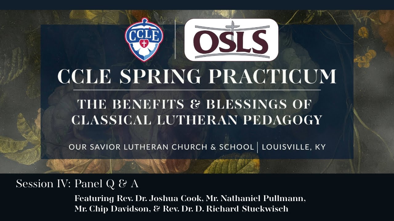 Session IV: Panel Q & A (Rev. Dr. Joshua Cook, Mr. Nathaniel Pullmann, Mr. Chip Davidson, & Rev. Dr. D. Richard Stuckwisch)