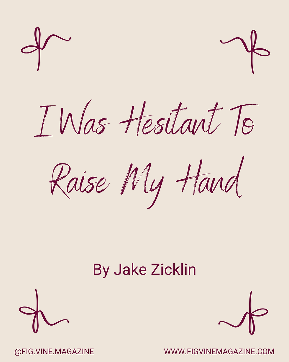 I Was Hesitant To Raise My Hand