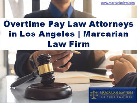 Overtime Pay Law Attorneys in Los Angeles | MarcarianLawFirm
