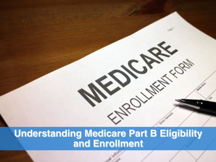 Understanding Medicare Part B Eligibility and Enrollment