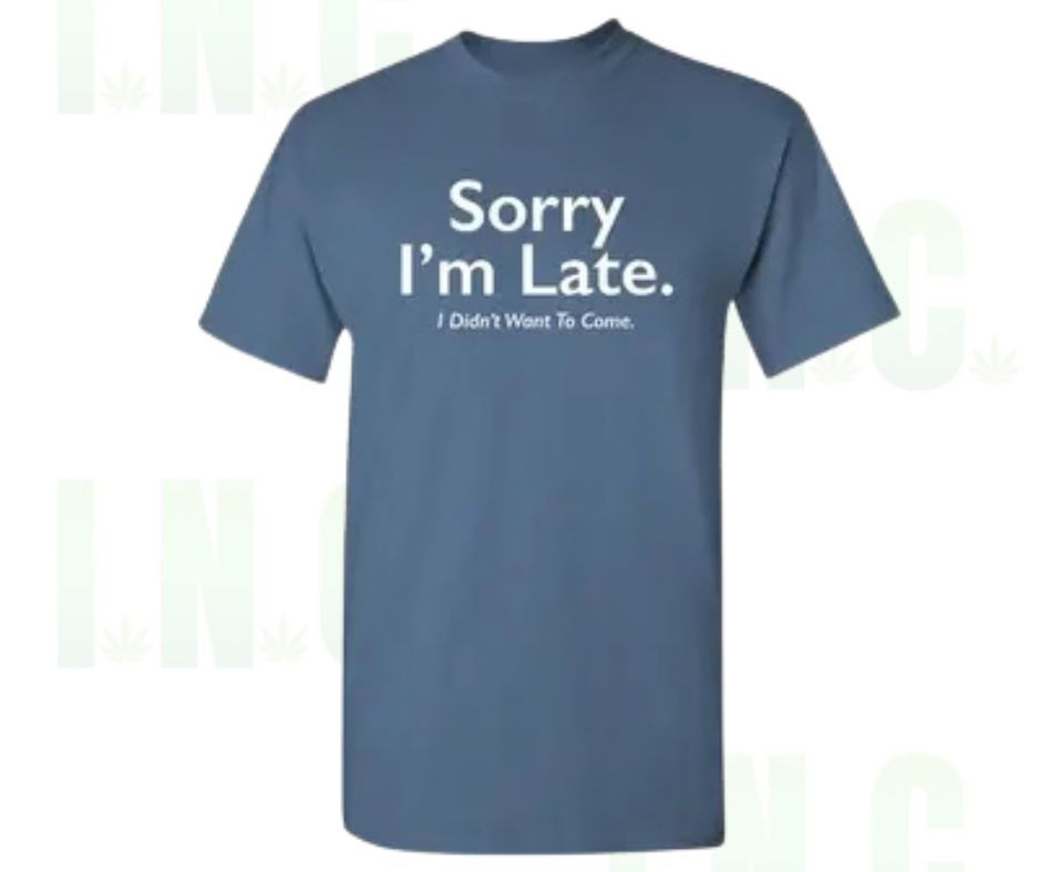 Sorry I'm Late Tee – I Didn't Want to Come Front View