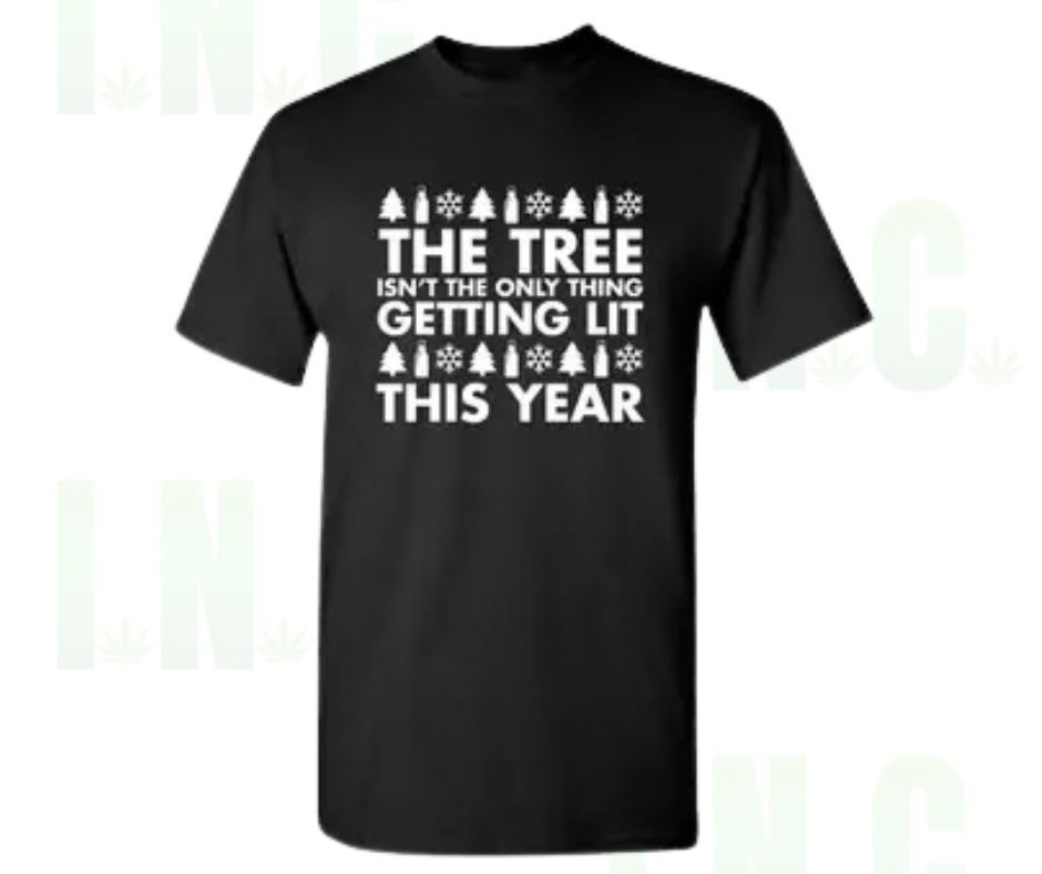 The Tree Isn't the Only Thing Getting Lit Tee – Holiday Humor Front View