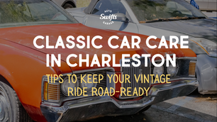 Classic Car Care in Charleston – Tips to Keep Your Vintage Ride Road-Ready