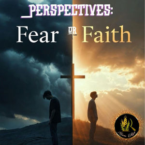 Perspectives: Fear or faith