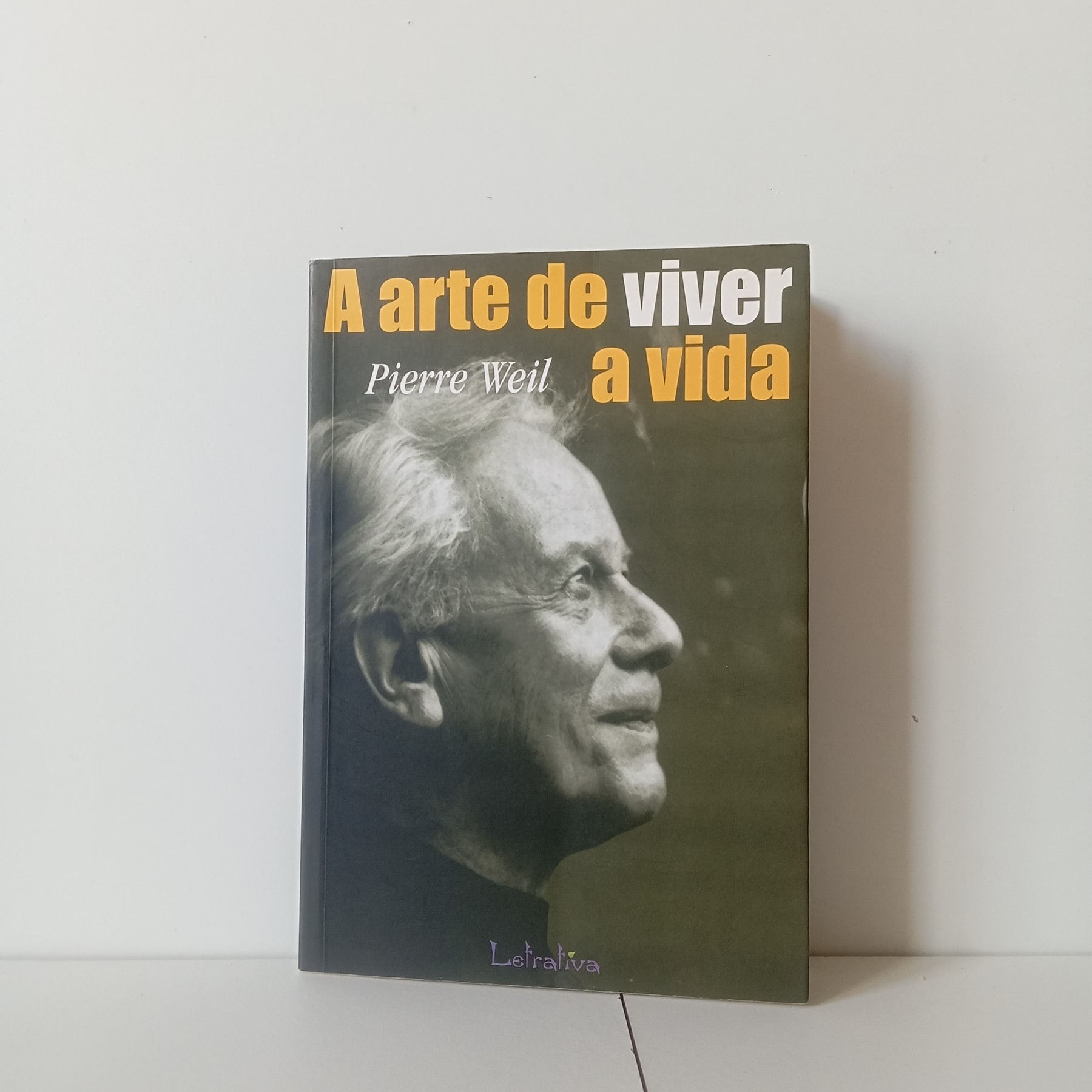 A Arte De Viver A Vida - Pierre Weil