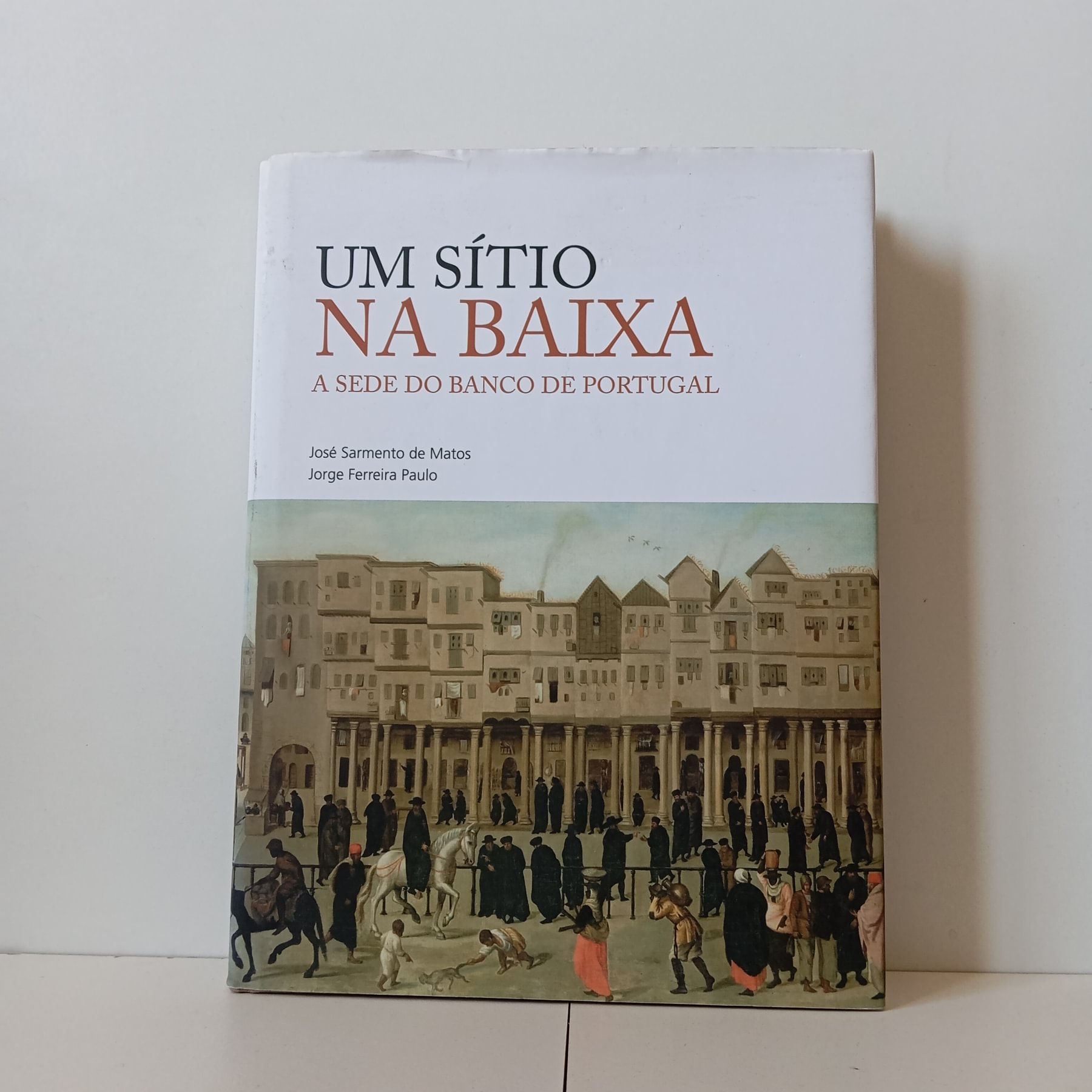 Um Sítio Na Baixa: A Sede Do Banco De Portugal - José Sarmento De Matos, Jorge F