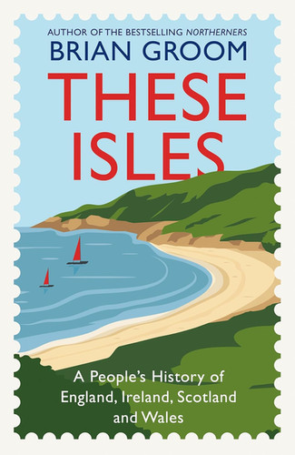 These Isles: A People's History of England, Ireland, Scotland and