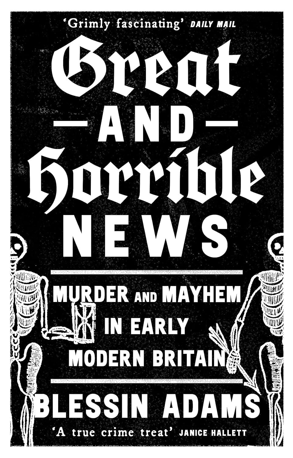 Great and Horrible News: Murder and Mayhem in Early Modern Britain
