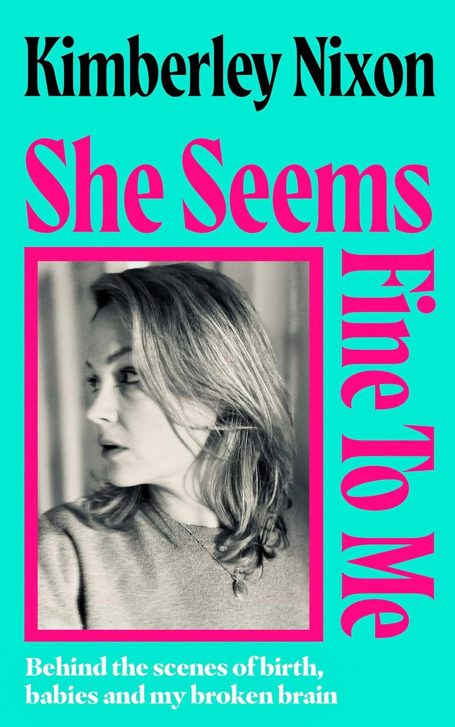 Kimberley Nixon: She Seems Fine to Me - SIGNED