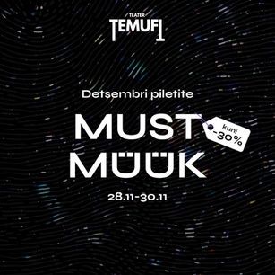 Teater TEMUFI-s algas täna MUST MÜÜK!