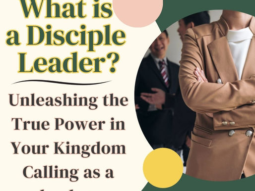 What is a Disciple Leader? Unleashing the True Power in Your Kingdom Calling