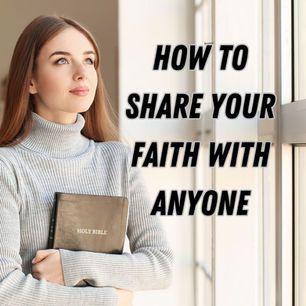 How to Share Your Faith with Anyone