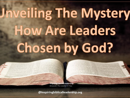 Unveiling The Mystery: How Are Leaders Chosen by God?