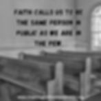 IBL Quote: Faith calls us to be the same person in public as we are in the pew.