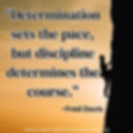 Quote on Passion, Resilience and Perserverance: “Determination sets the pace, but discipline determines the course.”
