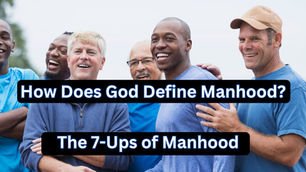 The 7-Ups of Manhood: Living as a True Man of God
