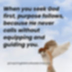 Christian Motivational Quote: When you seek God first, purpose follows—because He never calls without equipping and guiding you.
