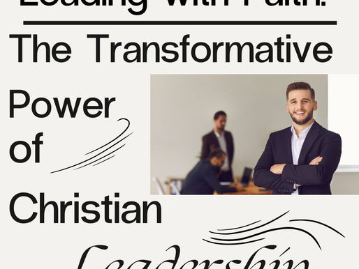 Leading with Faith: The Transformative Power of Integrity in Christian Leadership