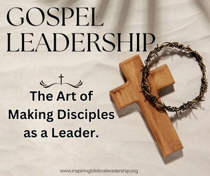 Gospel Leadership: The Art of Making Disciples as a Leader