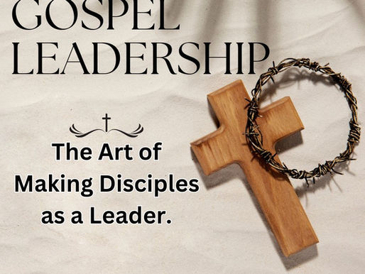 Gospel Leadership: The Art of Making Disciples as a Leader
