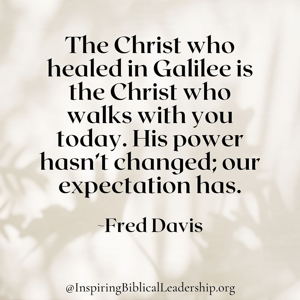 Quote on a beige background: "The Christ who healed...our expectation has." by Fred Davis. Text below: @InspiringBiblicalLeadership.org.