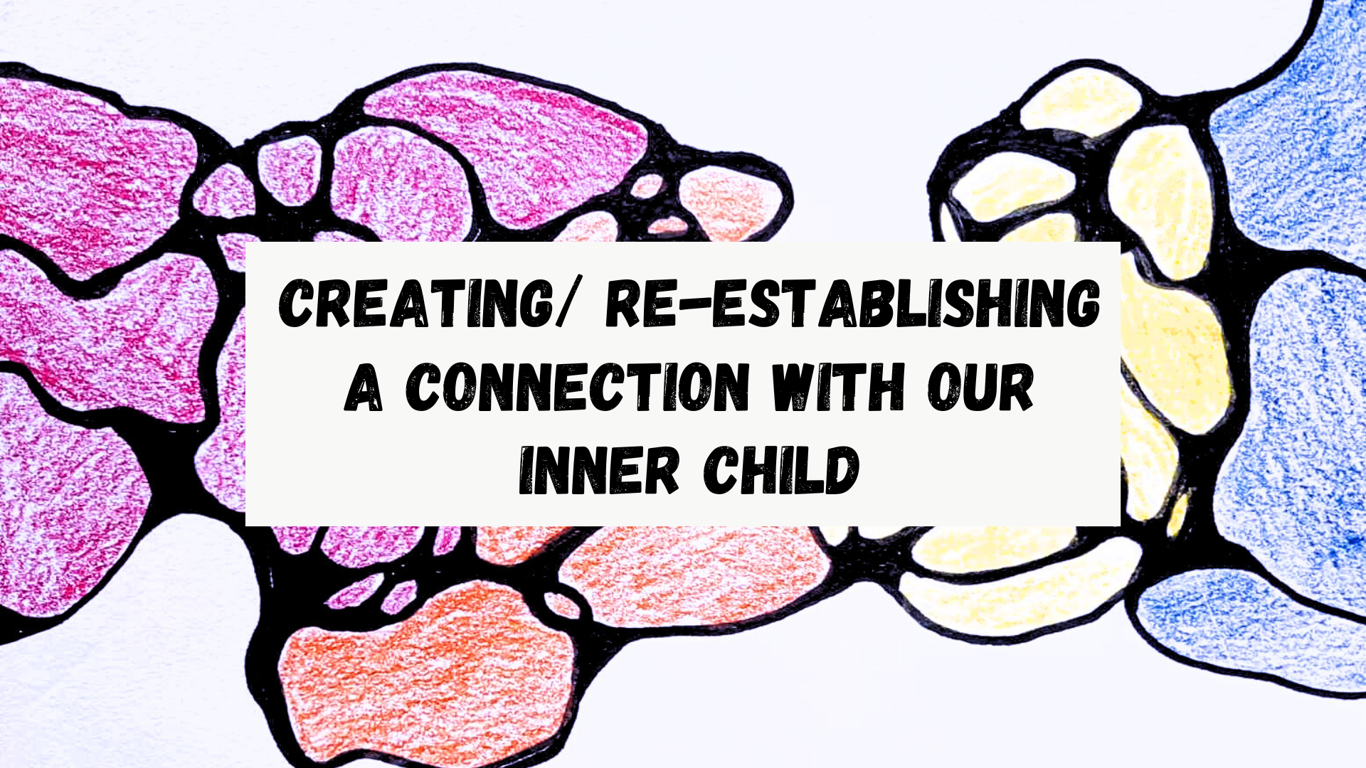 Creating/Re-establishing a Connection to our Inner Child