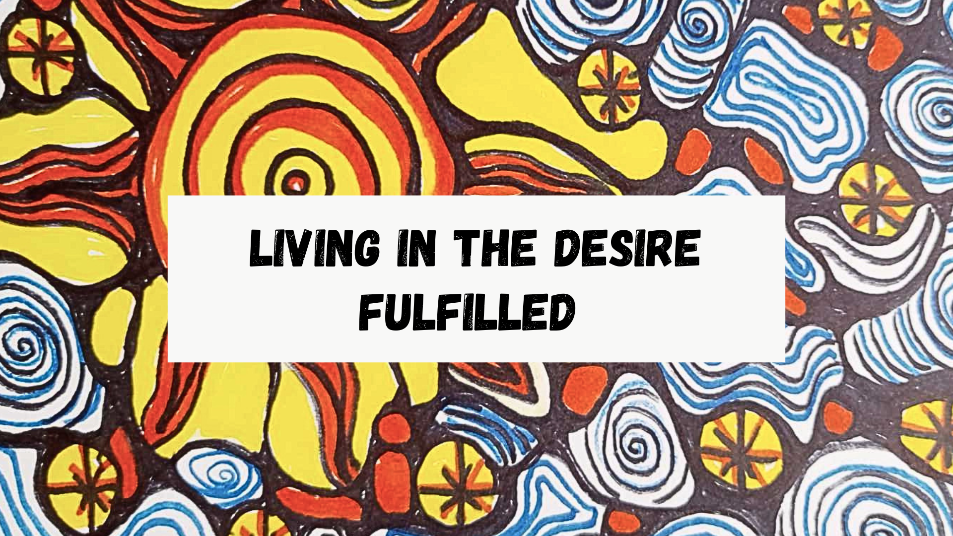 Living in the Desire/Goal Fulfilled