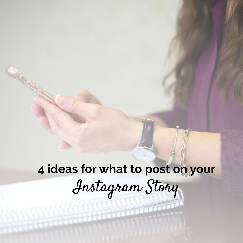 Side view of a woman holding her phone with the text overlay reading "4 ideas for what to post on your Instagram Story"