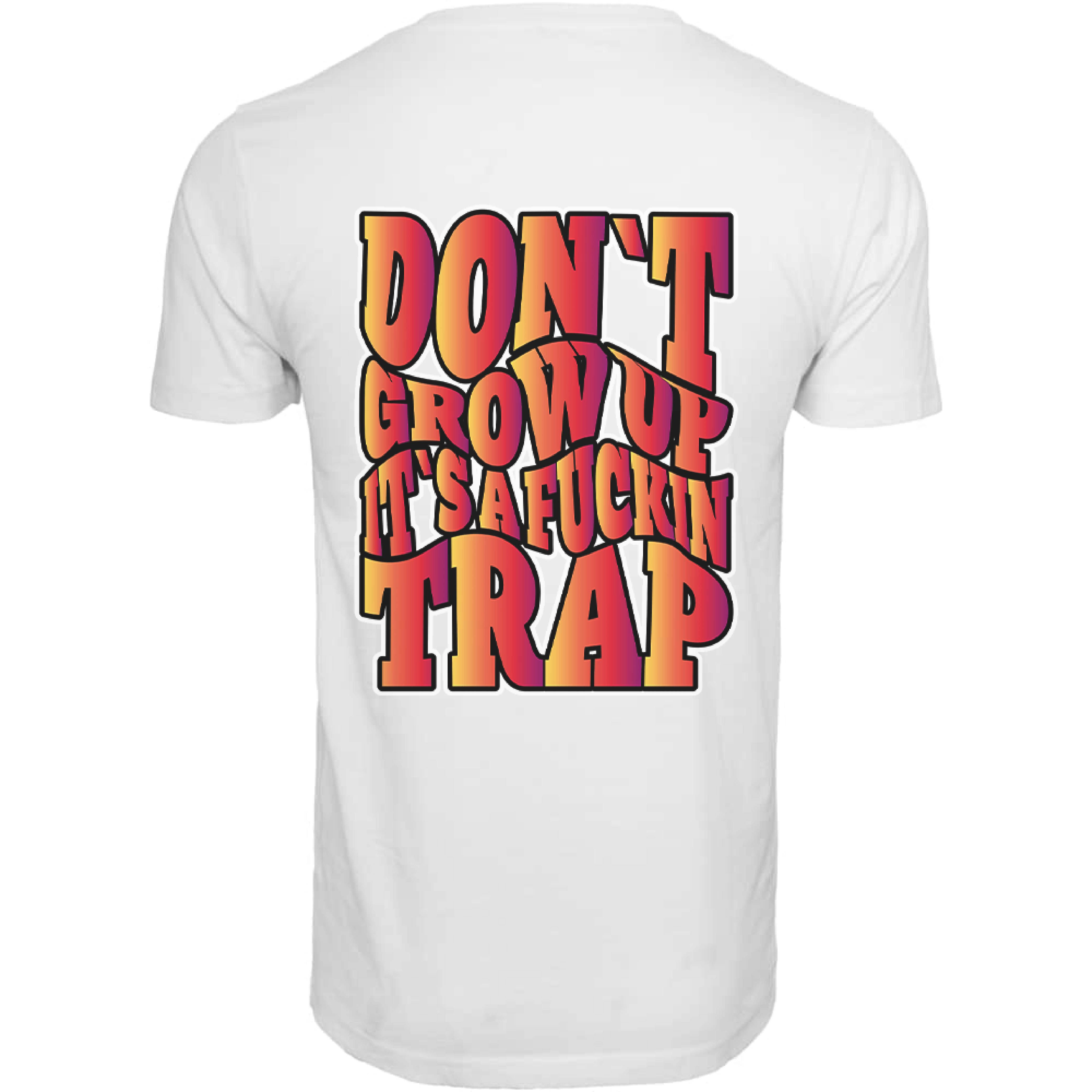 Dont grow up its a fuckin trap - tshirt