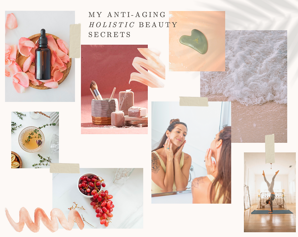 My Anti-Aging Holistic Beauty Secrets
