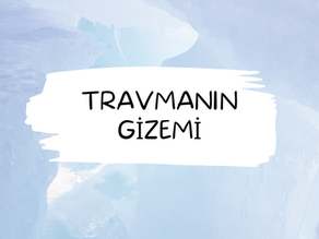 TRAVMANIN GİZEMİ: Çözülemeyen Yönleri