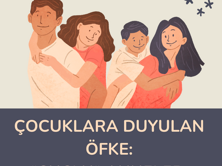 ÇOCUKLARA DUYULAN ÖFKE: *SUÇLU* ANNELER