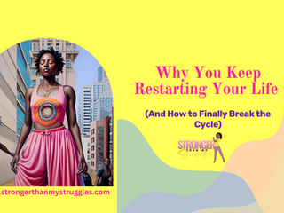 Why You Keep Restarting Your Life (And How to Finally Break the Cycle)