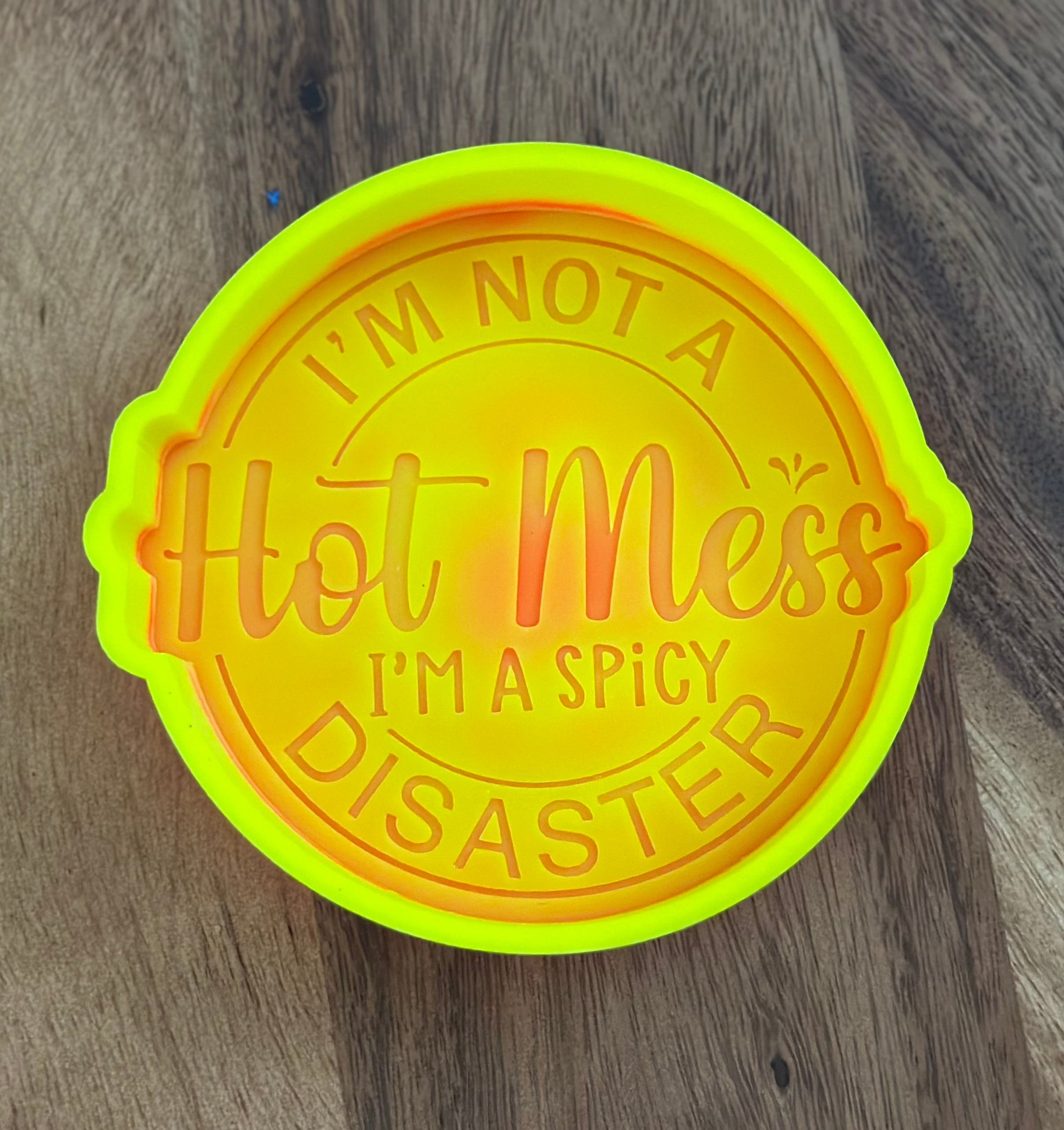 I'm Not A Hot Mess I'm A Spicy Disaster