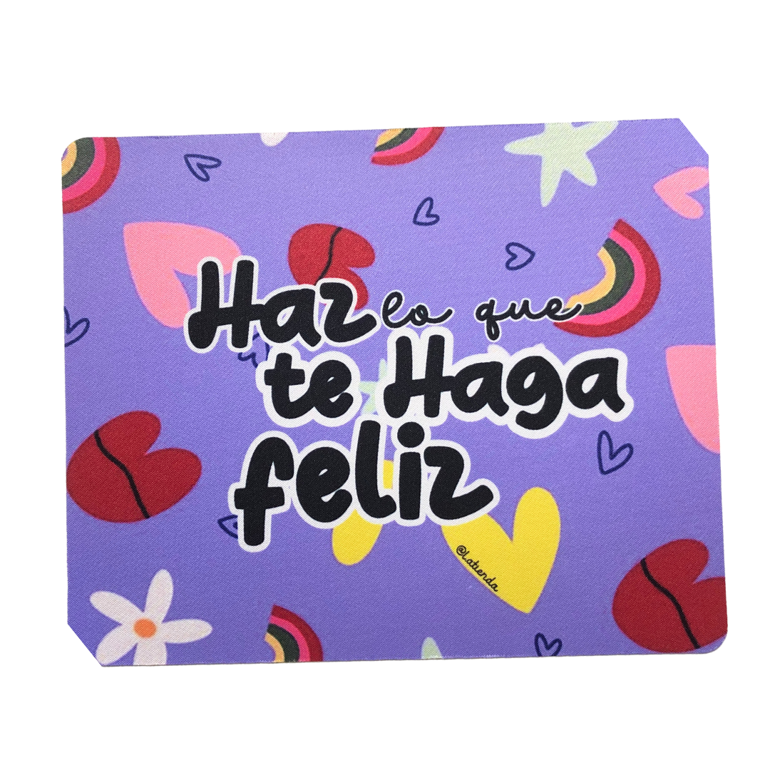 Pad Mouse "Has lo que te haga feliz"