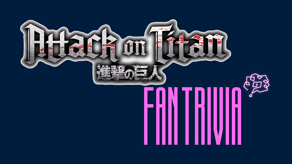 Fan Trivia - Attack on Titan