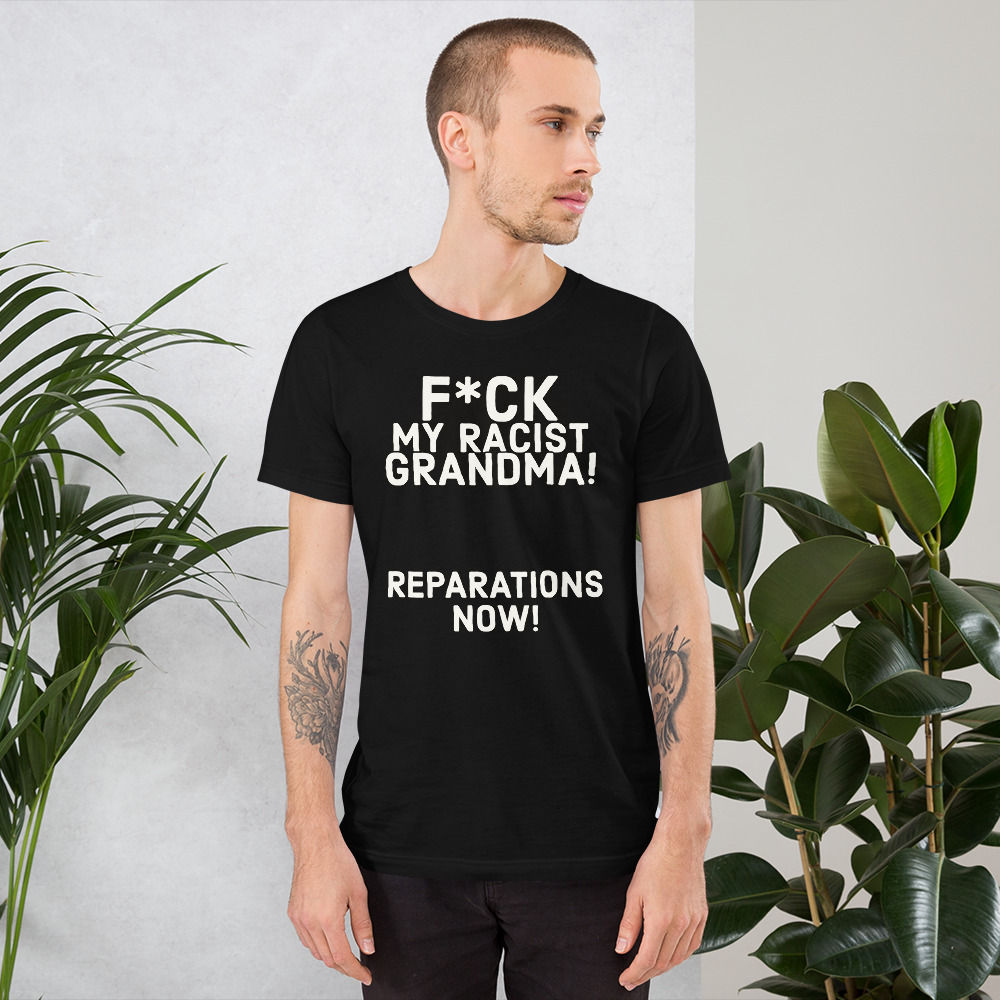 F*ck My Racist Grandma 100% Premium Cotton Fitted Short-Sleeve Unisex T-Shirt
