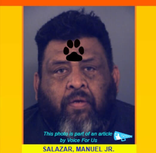 MANUEL SALAZAR JR. arrested after his dog was found in extremely poor physical condition
