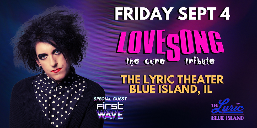 The Cure Tribute- LOVESONG - Fri., 9/4, Doors open 6:30 p.m., Show at 7:30 p.m.