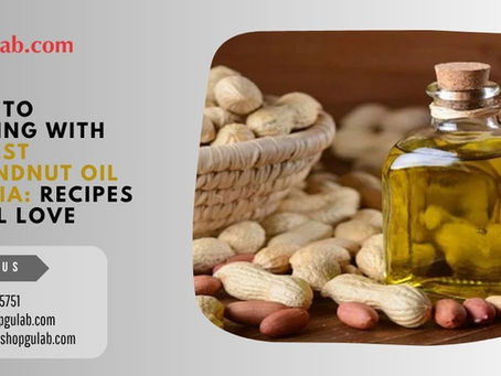 Guide to Cooking with the Best Groundnut Oil in India: Recipes You’ll Love