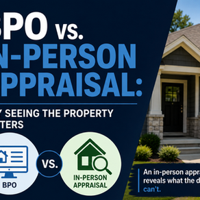 BPO vs. In-Person Appraisal: Why Seeing the Property Matters