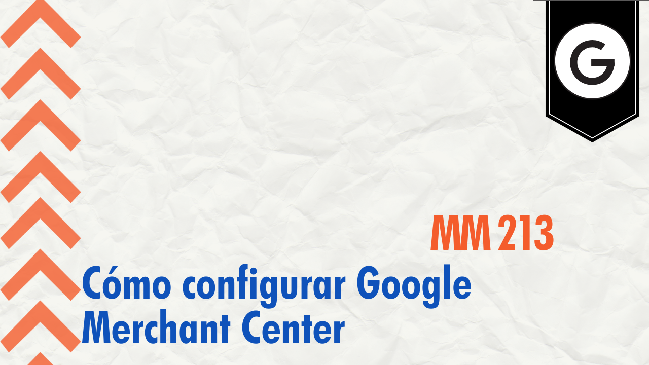 Cómo configurar Google Merchant Center - MM 213