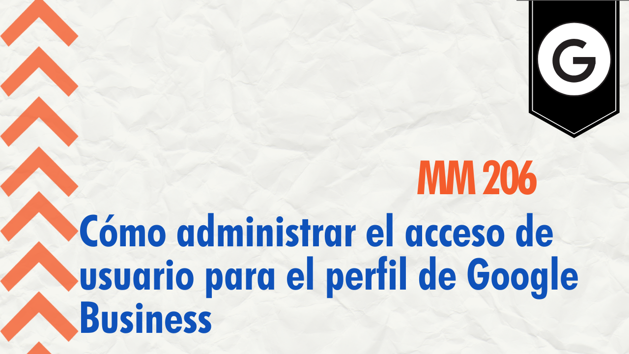 Cómo administrar el acceso de usuario para el perfil de Google Business - MM 206