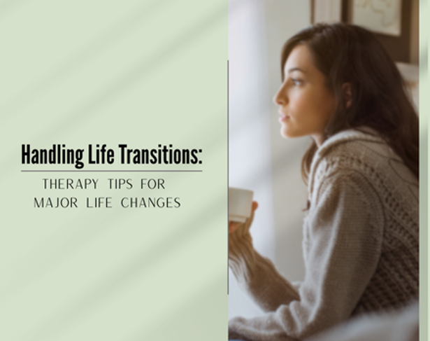 Handling Life Transitions: Therapy Tips for Major Life Changes