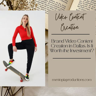 Brand Video Content Creation in Dallas: Is It Worth the Investment?
