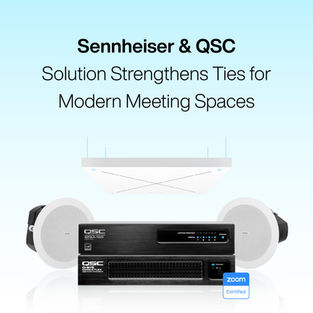 Sennheiser and QSC Solution Strengthens Ties for Modern Meeting Spaces