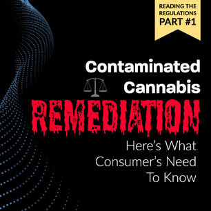 REMEDIATING Contaminated Cannabis: Corporate Regulation Every Consumer Deserves To Know