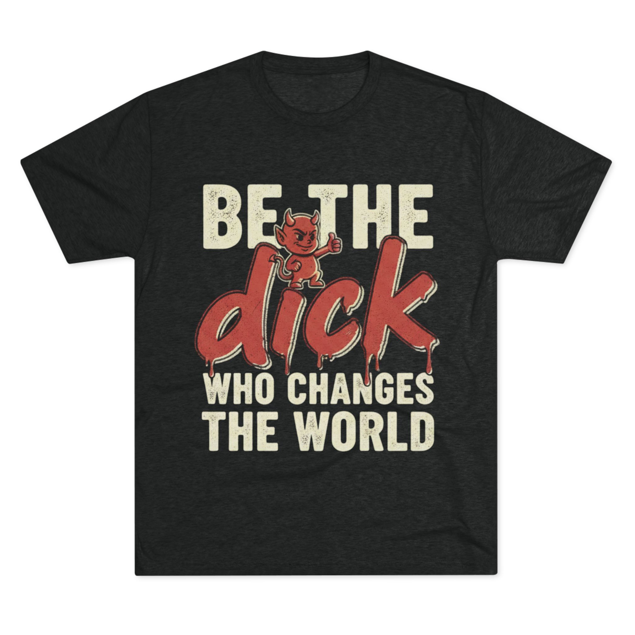 Be The Dick Who Changes The World T-Shirt — Funny Retro Devil Graphic Tee