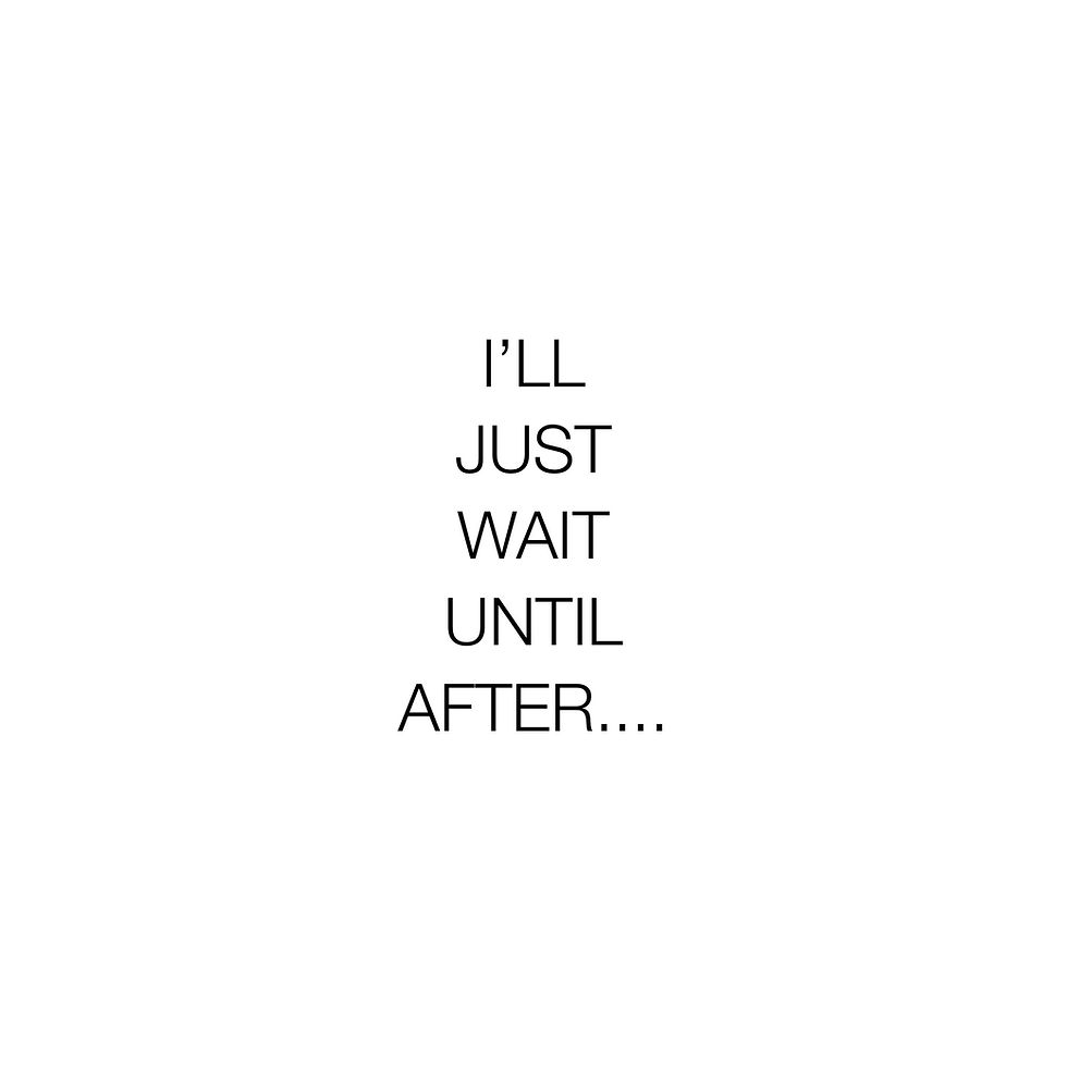 Plain text reading: "I'll just wait until after..."